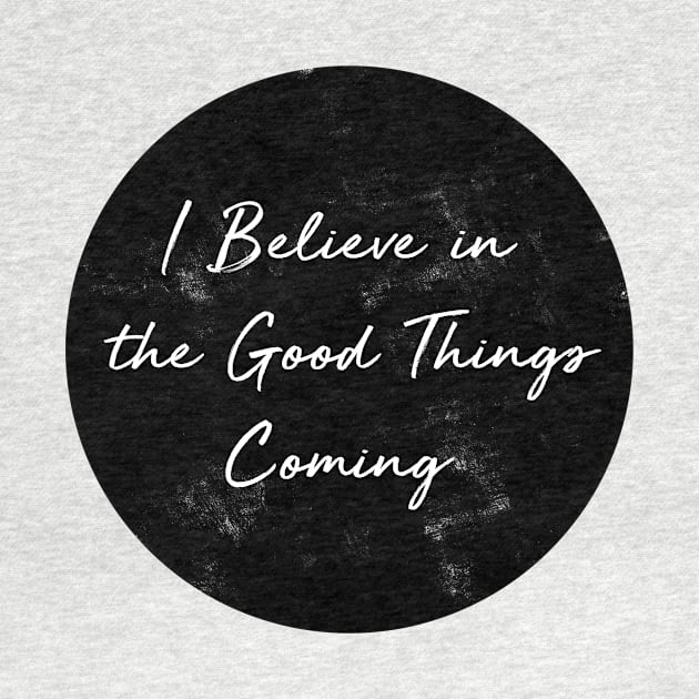 I Believe in the Good Things Coming by visionarysea